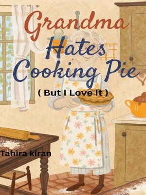 cover image of Grandma Hates Cooking Pie (But I Love It!)